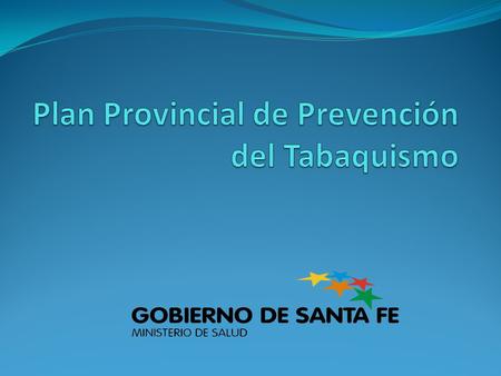 Secretaría de Salud Pública Municipalidad de Rosario Plan Provincial de Prevención del Tabaquismo LA EPIDEMIA DE TABAQUISMO ES UN GRAVE PROBLEMA DE SALUD.