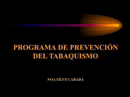 PROGRAMA DE PREVENCIÓN DEL TABAQUISMO NOA TILVE CABADA.