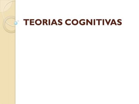 TEORIAS COGNITIVAS.
