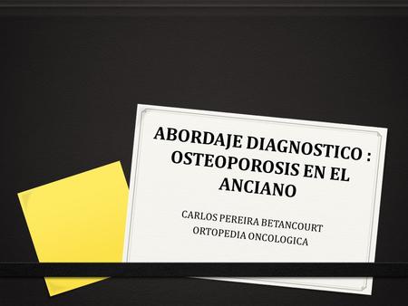 ABORDAJE DIAGNOSTICO : OSTEOPOROSIS EN EL ANCIANO