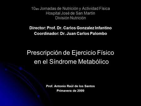 10 as Jornadas de Nutrición y Actividad Física Hospital José de San Martín División Nutrición Director: Prof. Dr. Carlos Gonzalez Infantino Coordinador: