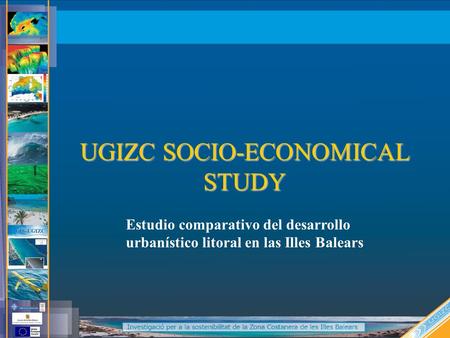 UGIZC SOCIO-ECONOMICAL STUDY Estudio comparativo del desarrollo urbanístico litoral en las Illes Balears.