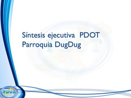 Síntesis ejecutiva PDOT Parroquia DugDug