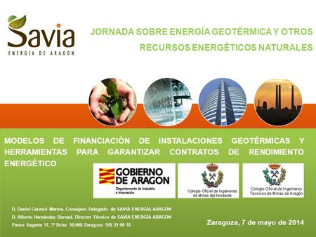 JORNADA SOBRE ENERGÍA GEOTÉRMICA Y OTROS RECURSOS ENERGÉTICOS NATURALES MODELOS DE FINANCIACIÓN DE INSTALACIONES GEOTÉRMICAS Y HERRAMIENTAS PARA GARANTIZAR.