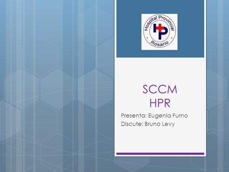 SCCM HPR Presenta: Eugenia Furno Discute: Bruno Levy.