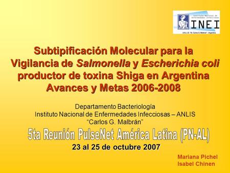 Subtipificación Molecular para la Vigilancia de Salmonella y Escherichia coli productor de toxina Shiga en Argentina Avances y Metas 2006-2008 Departamento.