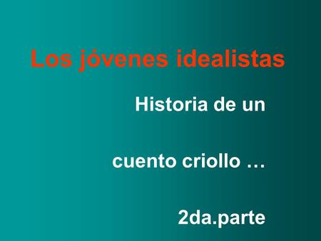 Los jóvenes idealistas Historia de un cuento criollo … 2da.parte.