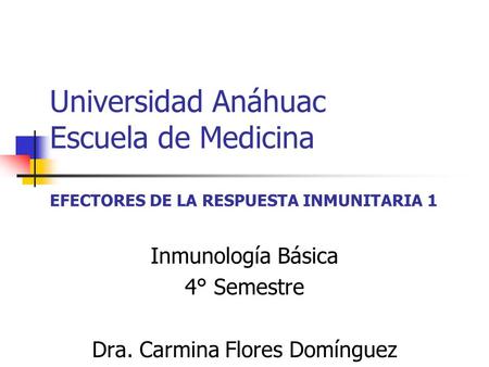 Inmunología Básica 4° Semestre Dra. Carmina Flores Domínguez