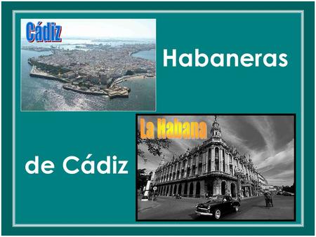 Cádiz Habaneras La Habana de Cádiz.