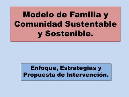 Modelo de Familia y Comunidad Sustentable y Sostenible.