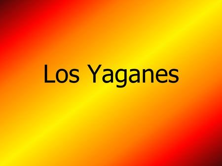 Los Yaganes.