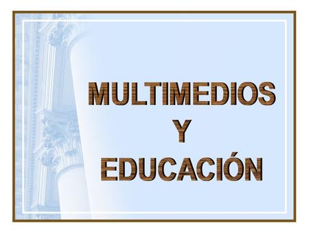 MULTIMEDIOS Y EDUCACIÓN.