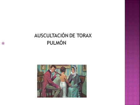 AUSCULTACIÓN DE TORAX PULMÓN.