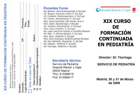 XIX CURSO DE FORMACIÓN CONTINUADA EN PEDIATRÍA Madrid, 30 y 31 de Marzo de 2006 SERVICIO DE PEDIATRÍA Director: Dr. Yturriaga Ponentes Curso Dr. Barberá.