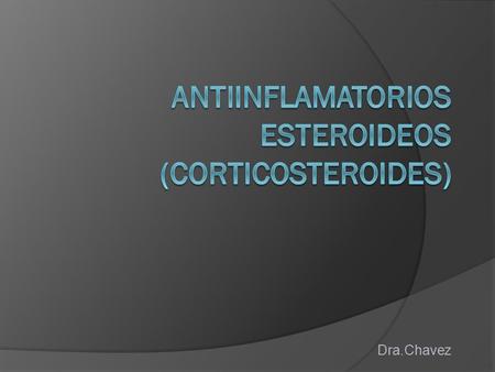 ANTIINFLAMATORIOS ESTEROIDEOS (CORTICOSTEROIDES)