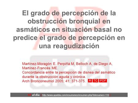 El grado de percepción de la obstrucción bronquial en asmáticos en situación basal no predice el grado de percepción en una reagudización Martínez-Moragón.