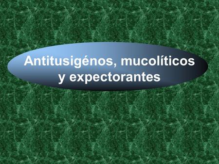 Antitusigénos, mucolíticos y expectorantes