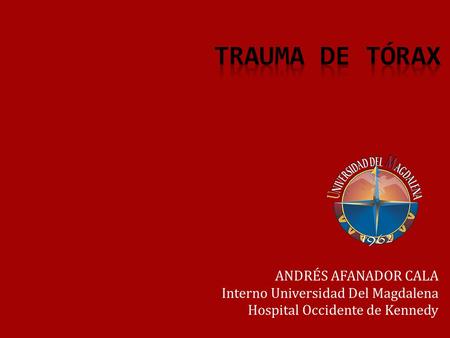 Trauma de tórax ANDRÉS AFANADOR CALA Interno Universidad Del Magdalena