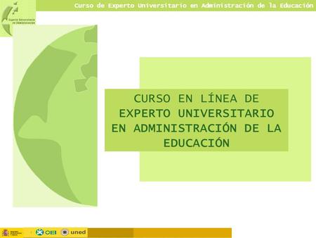 Curso de Experto Universitario en Administración de la Educación CURSO EN LÍNEA DE EXPERTO UNIVERSITARIO EN ADMINISTRACIÓN DE LA EDUCACIÓN.