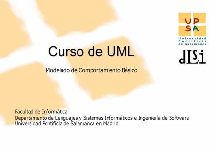Facultad de Informática Departamento de Lenguajes y Sistemas Informáticos e Ingeniería de Software Universidad Pontificia de Salamanca en Madrid 1 Curso.