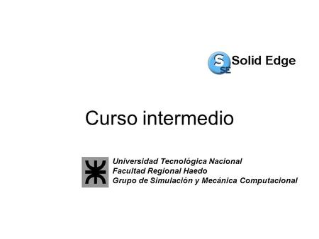 Curso intermedio Universidad Tecnológica Nacional Facultad Regional Haedo Grupo de Simulación y Mecánica Computacional.