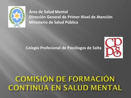 Área de Salud Mental Dirección General de Primer Nivel de Atención Ministerio de Salud Pública Colegio Profesional de Psicólogos de Salta.