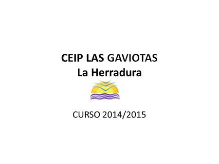 CEIP LAS GAVIOTAS La Herradura CURSO 2014/2015