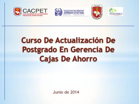 Junio de 2014 Curso De Actualización De Postgrado En Gerencia De Cajas De Ahorro.
