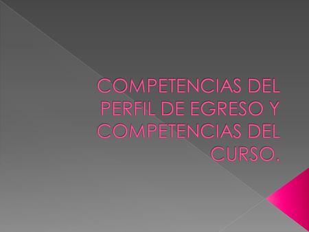 COMPETENCIAS DEL PERFIL DE EGRESO Y COMPETENCIAS DEL CURSO.