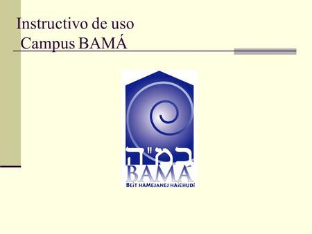 Instructivo de uso Campus BAMÁ. Ingresamos en el navegador la siguiente dirección: www.campusbama.org.ar.