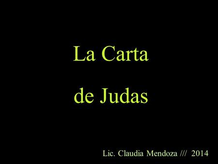 La Carta de Judas Lic. Claudia Mendoza /// 2014.