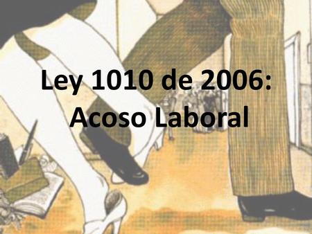Ley 1010 de 2006: Acoso Laboral.