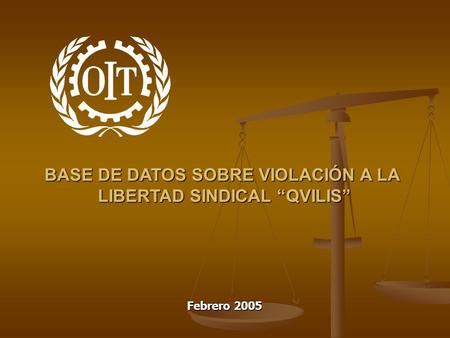 BASE DE DATOS SOBRE VIOLACIÓN A LA LIBERTAD SINDICAL “QVILIS” Febrero 2005.