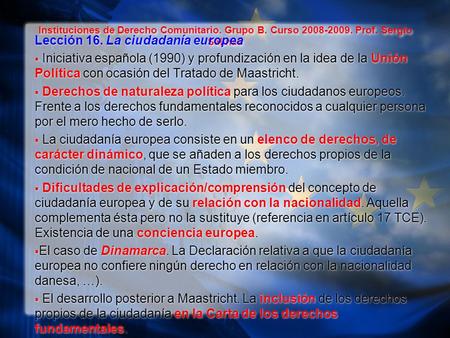Instituciones de Derecho Comunitario. Grupo B. Curso 2008-2009. Prof. Sergio Salinas Lección 16. La ciudadanía europea  Iniciativa española (1990) y profundización.