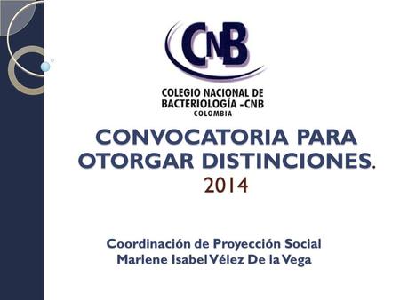 Coordinación de Proyección Social Marlene Isabel Vélez De la Vega CONVOCATORIA PARA OTORGAR DISTINCIONES. 2014.
