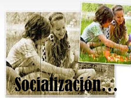 Socialización….