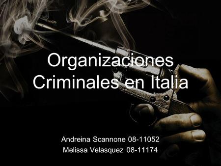 Organizaciones Criminales en Italia Andreina Scannone 08-11052 Melissa Velasquez 08-11174.