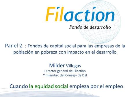 Cuando la equidad social empieza por el empleo Fondo de desarrollo Panel 2 : Fondos de capital social para las empresas de la población en pobreza con.
