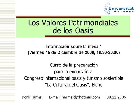 Los Valores Patrimondiales de los Oasis Información sobre la mesa 1 (Viernes 15 de Diciembre de 2006, 18.30-20.00) Curso de la preparación para la excursión.