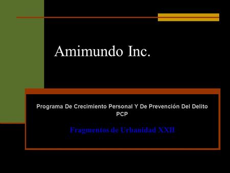 Amimundo Inc. Programa De Crecimiento Personal Y De Prevención Del Delito PCP Fragmentos de Urbanidad XXII.
