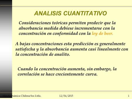 Merck Química Chilena Soc.Ltda.12/04/20151 ANALISIS CUANTITATIVO Consideraciones teóricas permiten predecir que la absorbancia medida debiese incrementarse.