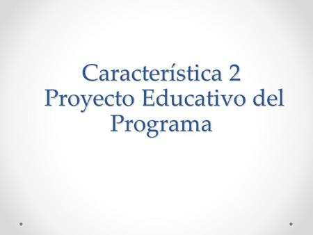 Característica 2 Proyecto Educativo del Programa.