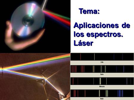 Tema: Aplicaciones de los espectros. Láser.