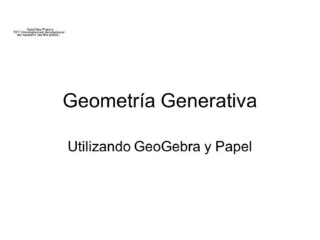 Geometría Generativa Utilizando GeoGebra y Papel.