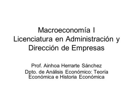 Macroeconomía I Licenciatura en Administración y Dirección de Empresas