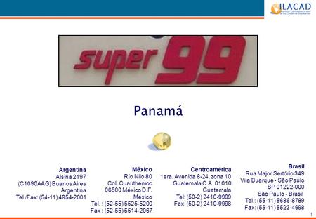 1 Panamá Argentina Alsina 2197 (C1090AAG) Buenos Aires Argentina Tel./Fax: (54-11) 4954-2001 México Río Nilo 80 Col. Cuauthémoc 06500 México D.F. México.