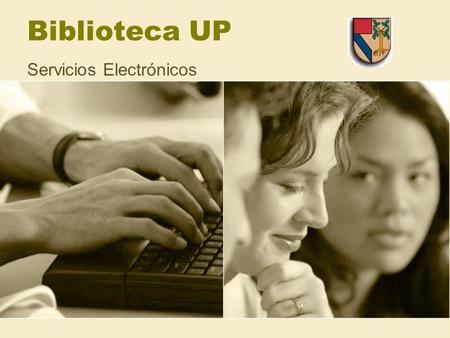 Biblioteca UP Servicios Electrónicos. Pagina Web  Entrar.