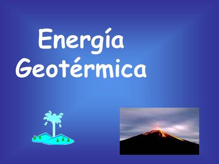 Energía Geotérmica.