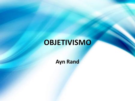 OBJETIVISMO Ayn Rand.