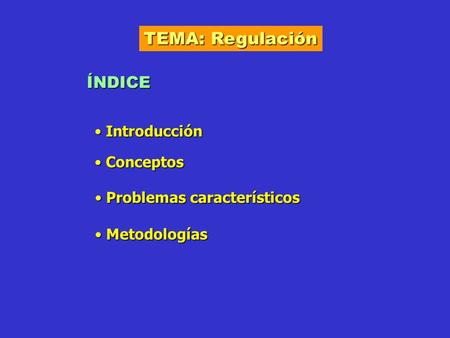 TEMA: Regulación ÍNDICE Introducción Conceptos